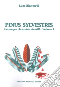 Pinus Sylvestris. Lavoro per Artemisia Gentili. Vol. 1 libro