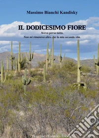 Il dodicesimo fiore. Avevo perso tutto. Non mi rimaneva altro che la mia seconda vita libro