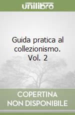 Guida pratica al collezionismo. Vol. 2 libro