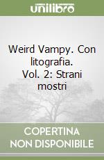 Weird Vampy. Con litografia. Vol. 2: Strani mostri libro