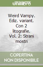 Weird Vampy. Ediz. variant. Con 2 litografie. Vol. 2: Strani mostri libro
