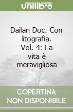 Dailan Doc. Con litografia. Vol. 4: La vita è meravigliosa libro