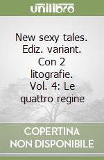 New sexy tales. Ediz. variant. Con 2 litografie. Vol. 4: Le quattro regine libro