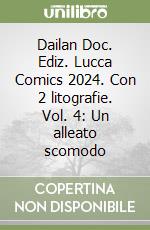 Dailan Doc. Ediz. Lucca Comics 2024. Con 2 litografie. Vol. 4: Un alleato scomodo libro