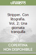 Stripper. Con litografia. Vol. 2: Una giornata tranquilla libro