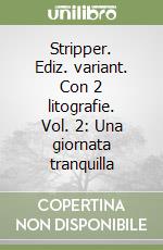 Stripper. Ediz. variant. Con 2 litografie. Vol. 2: Una giornata tranquilla libro