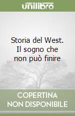 Storia del West. Il sogno che non può finire libro