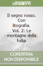 Il segno rosso. Con litografia. Vol. 2: Le montagne della follia libro