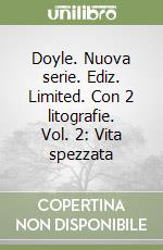 Doyle. Nuova serie. Ediz. Limited. Con 2 litografie. Vol. 2: Vita spezzata libro