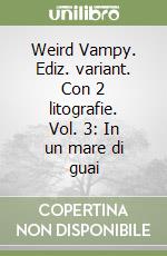 Weird Vampy. Ediz. variant. Con 2 litografie. Vol. 3: In un mare di guai libro