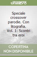 Speciale crossover parodie. Con litografia. Vol. 1: Scontri tra eroi libro