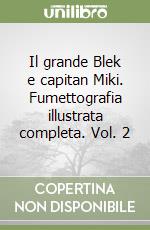 Il grande Blek e capitan Miki. Fumettografia illustrata completa. Vol. 2 libro