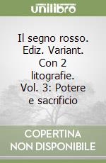 Il segno rosso. Ediz. Variant. Con 2 litografie. Vol. 3: Potere e sacrificio libro