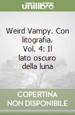 Weird Vampy. Con litografia. Vol. 4: Il lato oscuro della luna libro