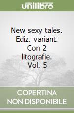 New sexy tales. Ediz. variant. Con 2 litografie. Vol. 5 libro