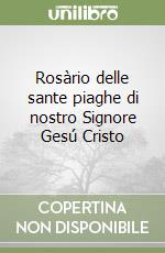 Rosàrio delle sante piaghe di nostro Signore Gesú Cristo libro