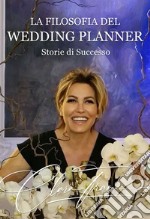 La filosofia del wedding planner. Storie di successo