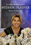 La filosofia del wedding planner. Storie di successo libro