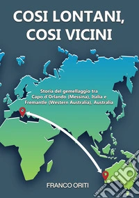 Così lontani, così vicini! Storia del gemellaggio tra Capo d'Orlando (Messina), Italia e Fremantle (Western Australia), Australia libro
