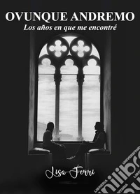 Ovunque andremo. Los años en que me encontré libro