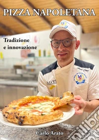 Pizza napoletana. Tradizione e innovazione libro