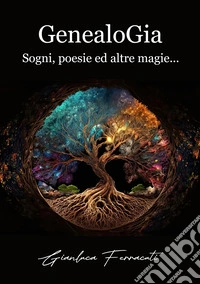 GenealoGia. Sogni, poesie ed altre magie... libro