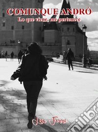Comunque Andrò. Lo que viene, me pertenece libro