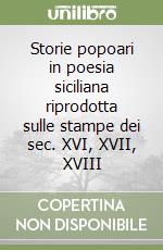 Storie popoari in poesia siciliana riprodotta sulle stampe dei sec. XVI, XVII, XVIII libro