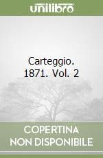 Carteggio. 1871. Vol. 2
