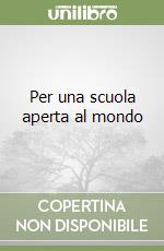 Per una scuola aperta al mondo