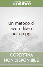 Un metodo di lavoro libero per gruppi libro