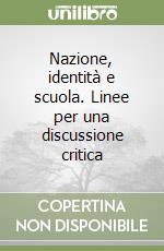 Nazione, identità e scuola. Linee per una discussione critica libro