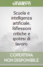 Scuola e intelligenza artificiale. Riflessioni critiche e ipotesi di lavoro