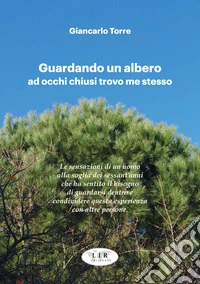 Guardando un albero ad occhi chiusi trovo me stesso-Watching a tree with closed eyes I find myself. Ediz. bilingue libro