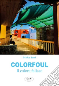Colorfoul. il colore fallace libro
