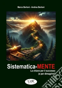 Sistematica-mente. La chiave per il successo (e per dimagrire!) libro