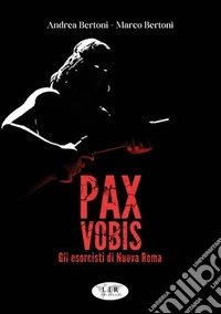 Pax Vobis. Gli esorcisti di nuova Roma libro