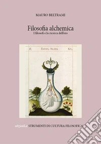 Filosofia alchemica. I filosofi e la ricerca dell'oro