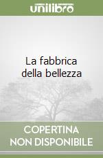 La fabbrica della bellezza libro