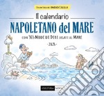 Calendario napoletano del mare 2025. Con 365 modi di dire legati al mare. Ediz. illustrata (Il) libro