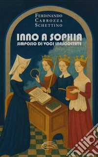 Inno a Sophia. Simposio di voci inascoltate libro