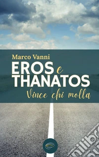Eros e Thanatos. Vince chi molla libro