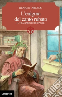 L'enigma del canto rubato. Il tradimento di Dante libro