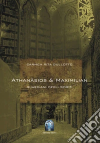 Athanàsios & Maximilian. I guardiani degli spiriti libro