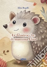 Le filastrocche di mamma Elisa libro