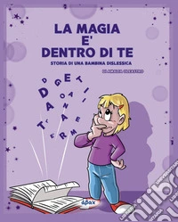 La magia è dentro di te. Storia di una bambina dislessica libro