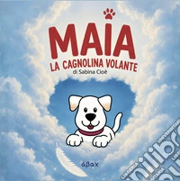 Maia. La cagnolina volante libro
