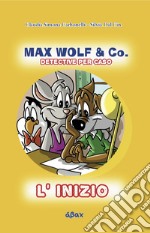 Max Wolf & Co. L'inizio. Detective per caso