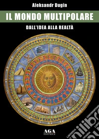 Il mondo multipolare. Dall'idea alla realtà libro