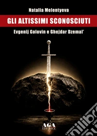 Gli altissimi sconosciuti-Evgenij golovin e ghejdar dzemal libro